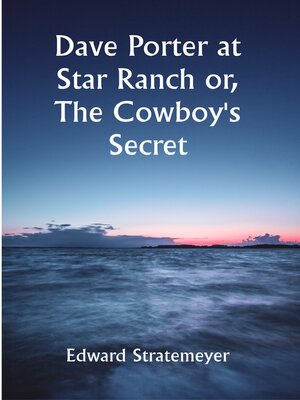 cover image of Dave Porter At Star Ranch Or, the Cowboy's Secret